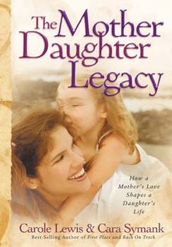 Paperback The Mother Daughter Legacy: How a Mother's Love Shapes a Daughter's Life Book