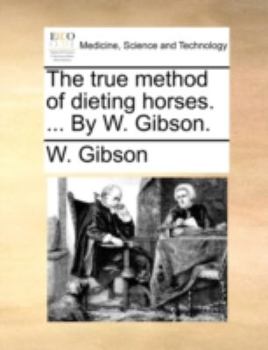 Paperback The True Method of Dieting Horses. ... by W. Gibson. Book