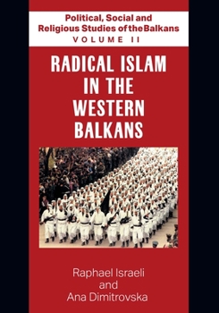 Paperback Political, Social and Religious Studies of the Balkans - Volume II - Radical Islam in the Western Balkans Book