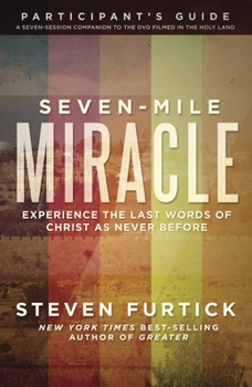 Paperback Seven-Mile Miracle Participant's Guide: Experience the Last Words of Christ as Never Before Book