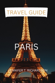 Paperback Paris Travel Guide: 6 Most Underrated Places You Need To Visit While In Paris Book