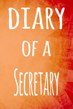 Diary of a Secretary: The perfect gift for the professional in your life - 119 page lined journal