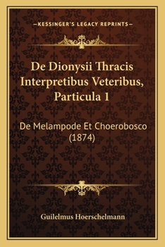 Paperback De Dionysii Thracis Interpretibus Veteribus, Particula 1: De Melampode Et Choerobosco (1874) [Latin] Book
