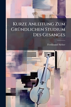 Paperback Kurze Anleitung Zum Gründlichen Studium Des Gesanges [German] Book