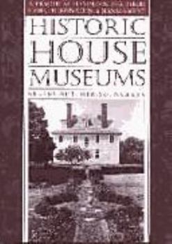 Hardcover Historic House Museums: A Practical Handbook for Their Care, Preservation, and Management Book