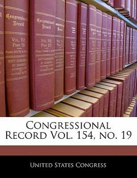 Congressional Record Vol. 154, no. 19