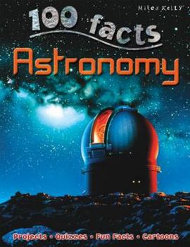 Paperback 100 Facts Astronomy: Tour Our Galaxy and Enter a World of Fiery Stars, Spinning P Book