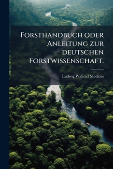 Paperback Forsthandbuch oder Anleitung zur deutschen Forstwissenschaft. [German] Book