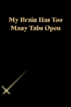 My Brain Has Too Many Tabs Open: Lined Notebook / Journal Gift, 118 Pages, 6x9, Gold letters,Black cover, Matte Finish