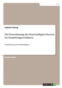 Paperback Die Vernehmung der beschuldigten Person im Ermittlungsverfahren: Vernehmung und Glaubhaftigkeit [German] Book