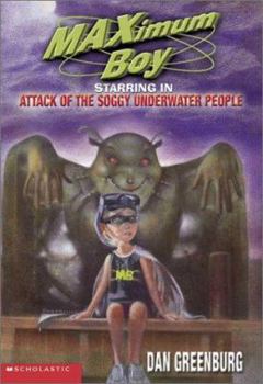 Attack of the Soggy Underwater People (MAXimum Boy) - Book #6 of the MAXimum Boy