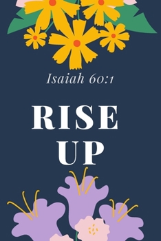 Rise  Up : Isaiah 60:1: Religious, Spiritual ,Motivational Notebook, Journal, Diary (110 Pages, Blank, 6 x 9)