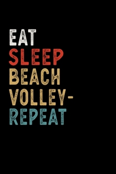 Paperback Eat Sleep Beach Volleyball Repeat Funny Sport Gift Idea: Lined Notebook / Journal Gift, 100 Pages, 6x9, Soft Cover, Matte Finish Book