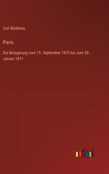 Paris: Die Belagerung vom 19. September 1870 bis zum 28. Januar 1871 (German Edition)