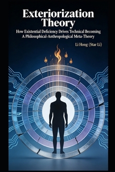 Paperback Exteriorization Theory: How Existential Deficiency Drives Technical Becoming: A Philosophical-Anthropological Meta-Theory Book