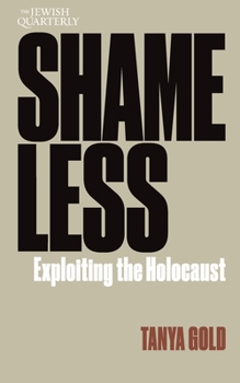 Paperback Shameless: Exploiting the Holocaust: Jewish Quarterly 261 Book