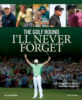 Paperback The Golf Round I'll Never Forget: Golf's Biggest Stars Recall Their Finest Moments Book