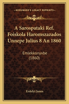 Paperback A Sarospataki Ref. Foiskola Haromszazados Unnepe Julius 8 An 1860: Emlekkonyvbe (1860) [Hungarian] Book