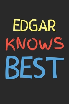 Paperback Edgar Knows Best: Lined Journal, 120 Pages, 6 x 9, Edgar Personalized Name Notebook Gift Idea, Black Matte Finish (Edgar Knows Best Jour Book