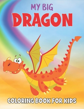 Paperback My Dragon Coloring Book For Kids: 50 Dragon Coloring Pages Book