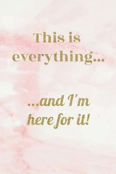 This Is Everything........And I'm Here For It!: Pink marble slogan lined paperback jotter