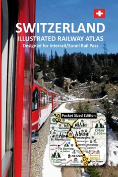 Paperback SWITZERLAND - ILLUSTRATED RAILWAY ATLAS - Designed for Interrail/Eurail Rail Pass: Pocket Sized Edition Book
