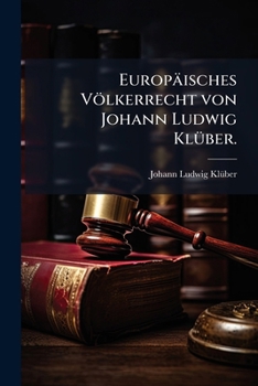 Paperback Europäisches Völkerrecht von Johann Ludwig Klüber. [German] Book