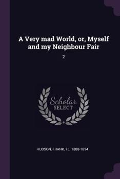 Paperback A Very mad World, or, Myself and my Neighbour Fair: 2 Book