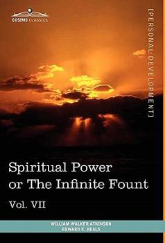 Personal Power Books (in 12 Volumes), Vol. VII: Spiritual Power or the Infinite Fount - Book #7 of the Personal Power series