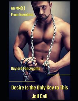 Paperback Desire Is the Only Key to This Jail Cell: An Mm(f) Erom Novelette Book