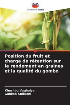 Position du fruit et charge de rétention sur le rendement en graines et la qualité du gombo (French Edition)