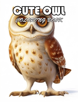 Cute Owl Coloring Book: 100+ Exciting And Easy Coloring Pages