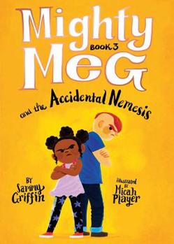 Mighty Meg 3: Mighty Meg and the Accidental Nemesis - Book #3 of the Mighty Meg
