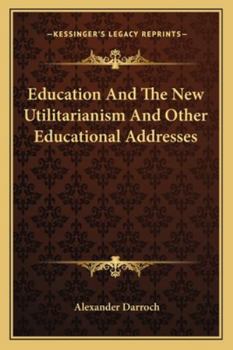 Paperback Education And The New Utilitarianism And Other Educational Addresses Book