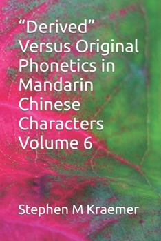Paperback "Derived" Versus Original Phonetics in Mandarin Chinese Characters Volume 6 Book