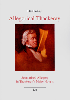 Paperback Allegorical Thackeray, 37: Secularised Allegory in Thackeray's Major Novels Book
