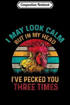 Composition Notebook: i may look calm but in my head i've pecked you 3 times  Journal/Notebook Blank Lined Ruled 6x9 100 Pages