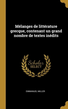 Hardcover Mélanges de littérature grecque, contenant un grand nombre de textes inédits [French] Book