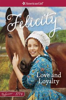 Love and Loyalty: A Felicity Classic 1 - Book  of the American Girl: Felicity