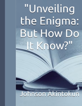 Paperback "Unveiling the Enigma: But How Do It Know?" [Large Print] Book