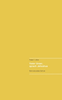 Paperback Vater Unser, sprach Jehoshua: Nimm eine andere Sicht ein [German] Book