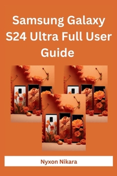 Paperback Samsung Galaxy S24 Ultra Full User Guide: The Complete Step By Step Manual With Practical Instructions For Beginners And Seniors To Set Up And Master Book