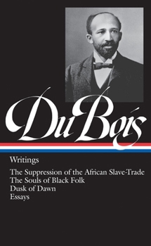 Hardcover W.E.B. Du Bois: Writings (Loa #34): The Suppression of the African Slave-Trade / The Souls of Black Folk / Dusk of Dawn / Essays Book