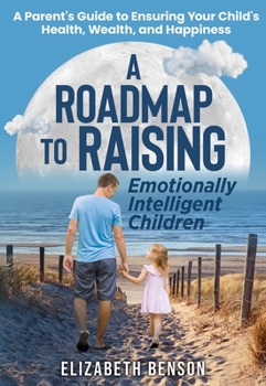 Paperback A Roadmap to Raising Emotionally Intelligent Children Book