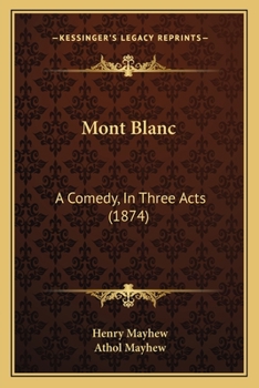Paperback Mont Blanc: A Comedy, In Three Acts (1874) Book