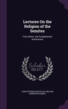 Hardcover Lectures on the Religion of the Semites: First Series. the Fundamental Institutions Book