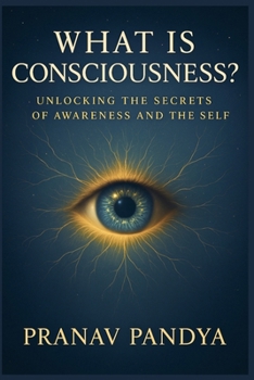 Paperback What Is Consciousness?: Unlocking the Secrets of Awareness and the Self Book