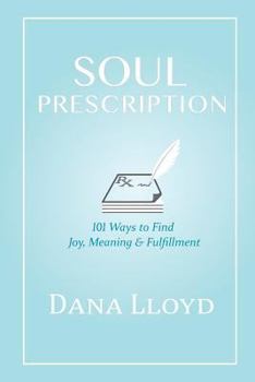 Paperback Soul Prescription: 101 Ways to Find Joy, Meaning & Fulfillment Book