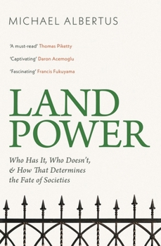 Land Power: Who Has It, Who Doesn't, and How That Determines the Fate of Societies