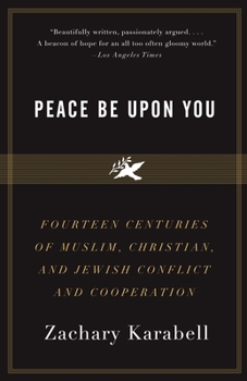 Paperback Peace Be Upon You: Fourteen Centuries of Muslim, Christian, and Jewish Conflict and Cooperation Book